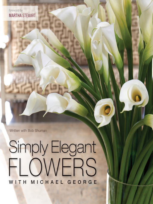 Title details for Simply Elegant Flowers With Michael George by Michael George - Available